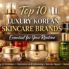 Top 10 Luxury Korean Skincare Brands You Need in Your Skincare Routine